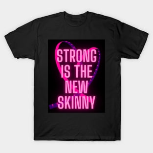 Strong is the new skinny T-Shirt